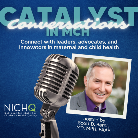 Catalyst Conversations in MCH - Scott D. Berns, MD